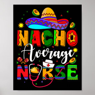 Nacho Average Nurse Cinco De Mayo Fiesta Mexican N Poster