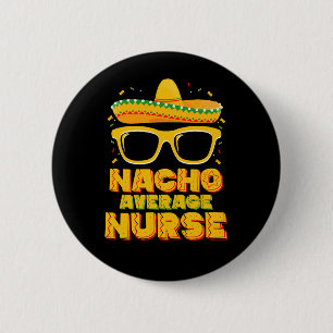 Nacho Average Nurse Cinco De Mayo Matching Family Button