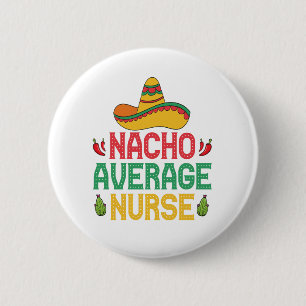 Nacho Average Nurse Funny Nursing Cinco De Mayo Button