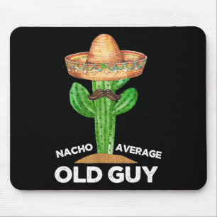 Nacho Average Old Typ Mexicanischer Alter Mann Fun Mousepad