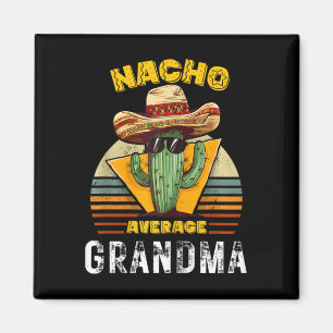 Nacho Average Oma Funny Mexican Nana Cool Cinc Magnet