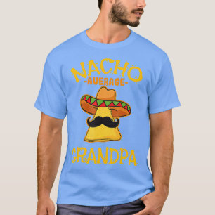 Nacho Average Opa Mexican Dish Granddad Cinco T-Shirt