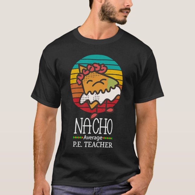 Nacho Average P E Teacher T-Shirt (Vorderseite)