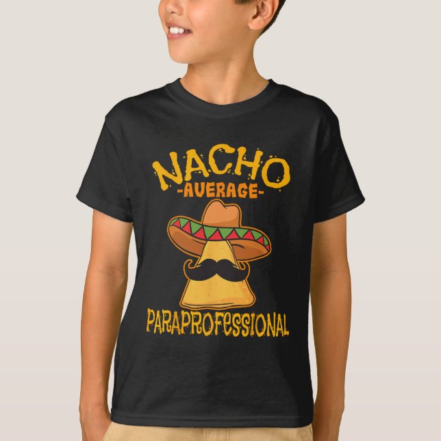 Nacho Average Paraprofessional Lehrerin Aides Cinc T-Shirt (Vorderseite)