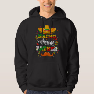 Nacho Average Pater Cinco De Mayo Funny Hoodie