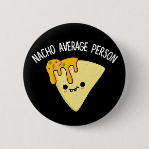 Nacho Average Person Funny Food Pub Dark BG Button