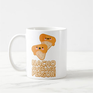 Nacho Average Person! Niedlich Nacho Pun Kaffeetasse