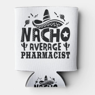 Nacho Average Pharmacist Funny Chemist Fiesta Dosenkühler