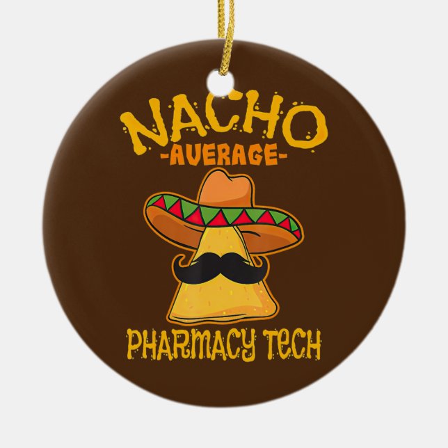 Nacho Average Pharmacy Tech Pharmacist ein Apothek Keramik Ornament (Vorne)