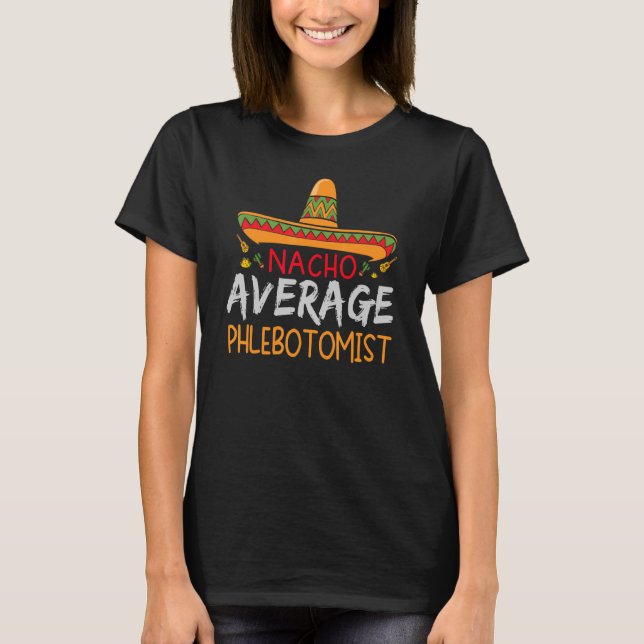 Nacho Average Phlebotomist Cinco De Mayo Matching T-Shirt (Vorderseite)