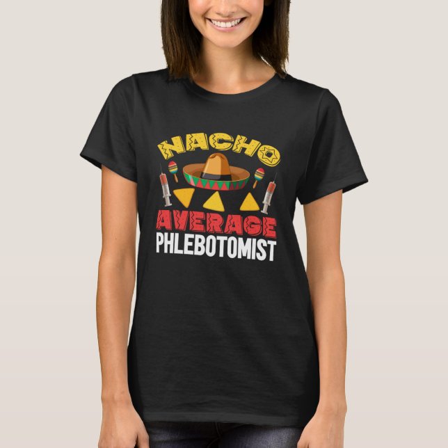 Nacho Average Phlebotomist Phlebotomy Tech Cinco d T-Shirt (Vorderseite)