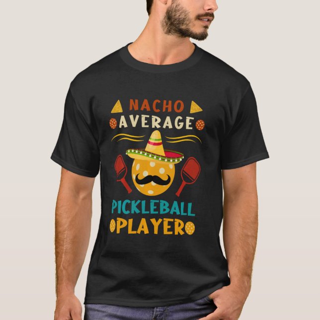 Nacho Average Pickleball Player Funny Cinco De May T-Shirt (Vorderseite)
