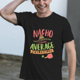 Nacho Average Pickleballer Funny Pickleball T-Shirt