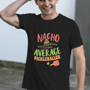 Nacho Average Pickleballer Funny Pickleball T-Shirt