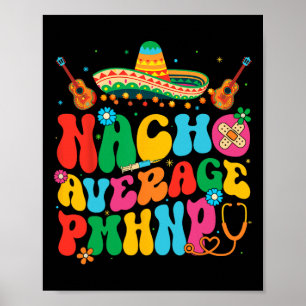 Nacho Average Pmhnp Cinco De Mayo Fiesta Mexikanis Poster