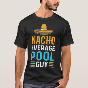 Nacho Average Pool Typ Pool Cleaner Pool Typ T-Shirt