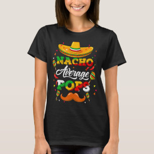 Nacho Average Pops Adviser Cinco De Mayo Funny 1 T-Shirt