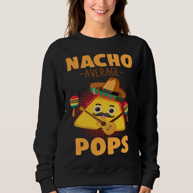 Nacho Average Pops Cinco De Mayo  Mexican Dads Hum Sweatshirt (Vorderseite)