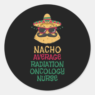 Nacho Average Radiation Oncology Nurse Cinco De Ma Runder Aufkleber