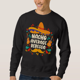 Nacho Average Rebecca Cinco De Mayo Sweatshirt