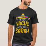 Nacho Average SARAH Funny Birthday Personalisiert  T-Shirt<br><div class="desc">Nacho Average SARAH Funny Birthday Personalisiert Name</div>