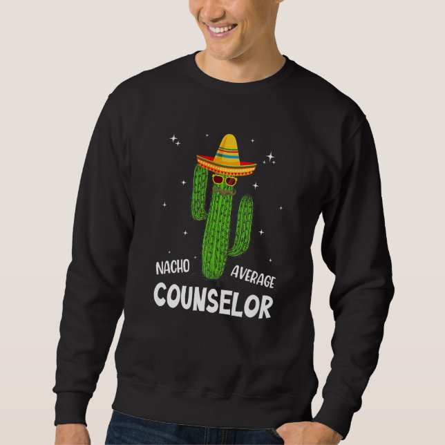 Nacho Average School Counselor Funny Cactus Lover  Sweatshirt (Vorderseite)