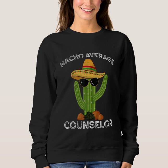 Nacho Average School Counselor Funny Mexican Cactu Sweatshirt (Vorderseite)