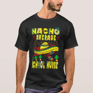 Nacho Average School Nurse Cinco De Mayo Mexican L T-Shirt
