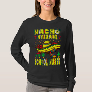 Nacho Average School Nurse Cinco De Mayo Mexican L T-Shirt
