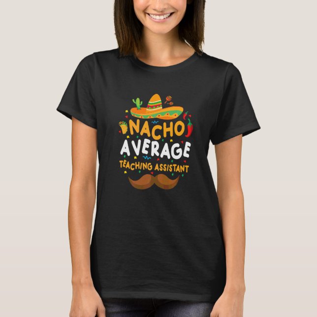 Nacho Average School Teaching Assistentin Cinco De T-Shirt (Vorderseite)