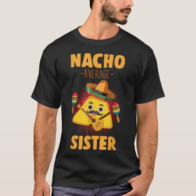 Nacho Average Sister Cinco De Mayo Mexican Sis Hum T-Shirt (Vorderseite)