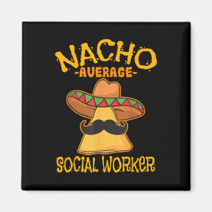 Nacho Average Social Worker Caseworker Welfare Cha Magnet
