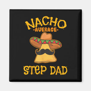 Nacho Average Step Vater Mexican Dish Stepdad Magnet