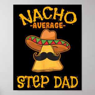 Nacho Average Step Vater Mexican Dish Stepdad Poster