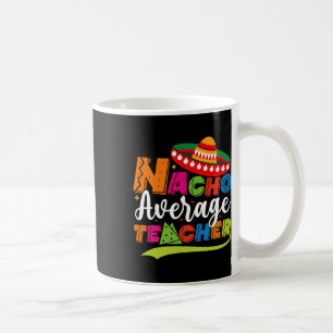 Nacho Average Teacher Cinco De Mayo Fiesta Mexikan Kaffeetasse