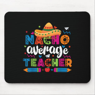 Nacho Average Teacher Cinco De Mayo Fiesta Mexikan Mousepad
