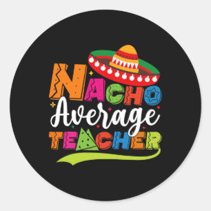 Nacho Average Teacher Cinco De Mayo Fiesta Mexikan Runder Aufkleber