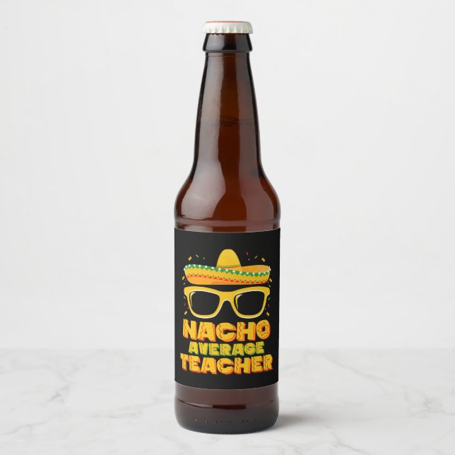 Nacho Average Teacher Cinco De Mayo Matching Bierflaschenetikett (Vorderseite)