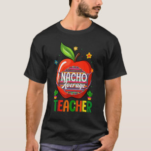 Nacho Average Teacher Cinco De Mayo Mexican Fiesta T-Shirt