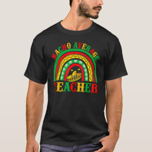 Nacho Average Teacher Cinco De Mayo Poncho Hat Ra T-Shirt