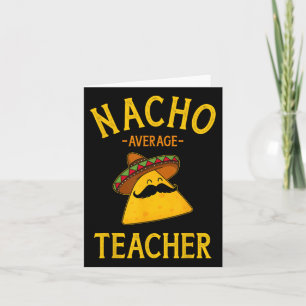 Nacho Average Teacher for Cinco de Mayo School Cos Karte