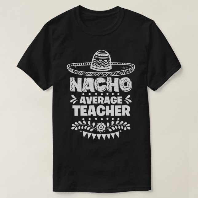 Nacho Average Teacher Fun Geschenk Cinco De Mayo T-Shirt (Design vorne)