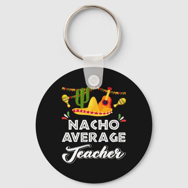 Nacho Average Teacher Funny Cinco De Mayo Mexican Schlüsselanhänger (Vorderseite)