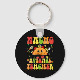 Nacho Average Teacher Funny Taco Food Mexican Cinc Schlüsselanhänger