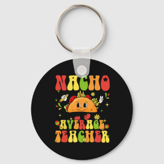 Nacho Average Teacher Funny Taco Food Mexican Cinc Schlüsselanhänger