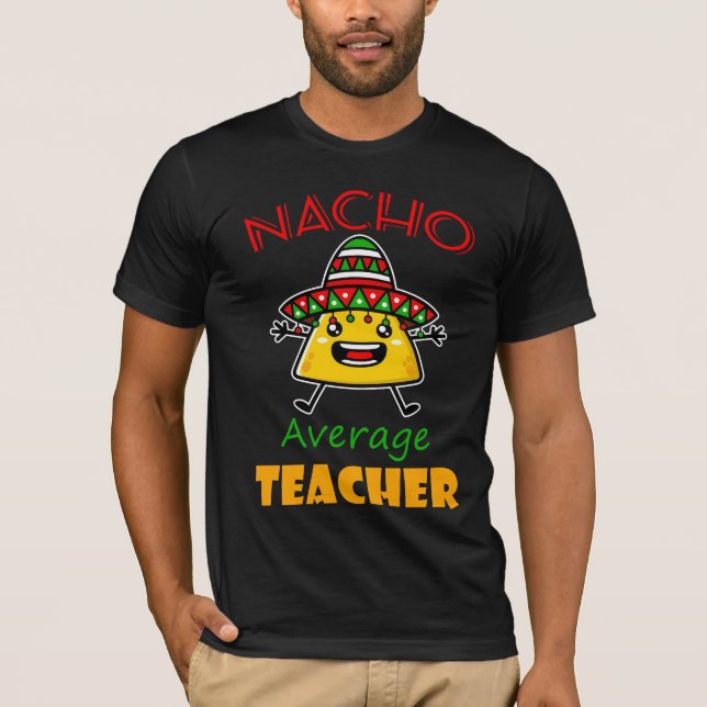 Nacho Average Teacher Funny Taco Pun Shirt (Vorderseite)