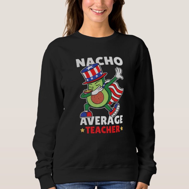 Nacho average Teacher with Avocado and USA for Sch Sweatshirt (Vorderseite)