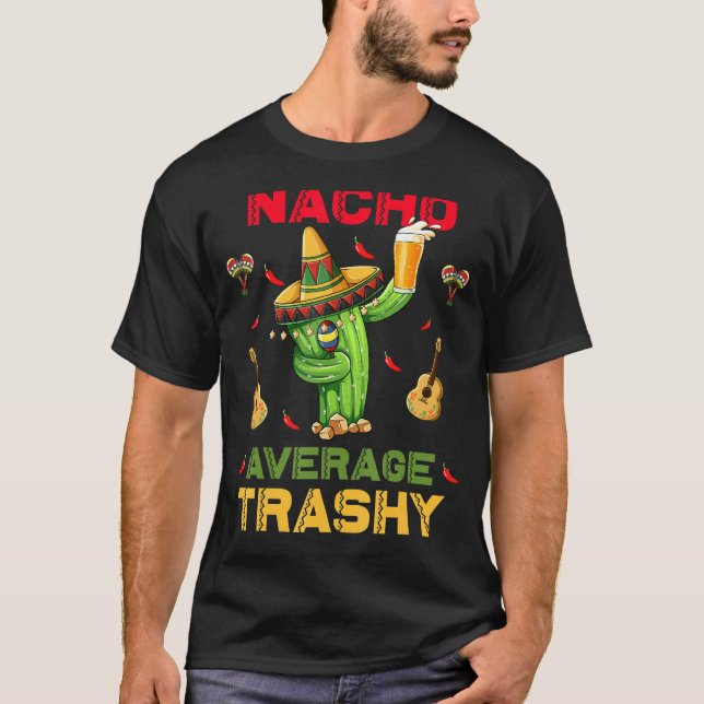 Nacho Average Trashy Cinco De Mayo Mexican Fiesta T-Shirt (Vorderseite)