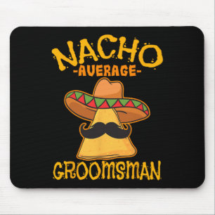 Nacho Average Trauzeuge Trauzeuge Wedding Cinco De Mousepad