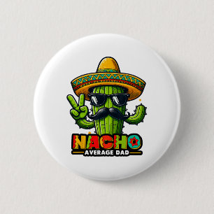 Nacho Average Vater Cinco De Mayo Mexican Pater Ca Button